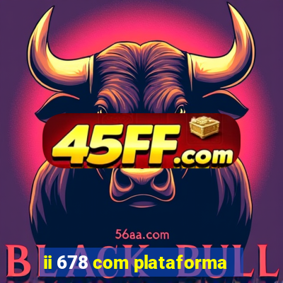 ii 678 com plataforma